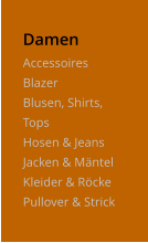 Damen Accessoires Blazer Blusen, Shirts, Tops Hosen & Jeans Jacken & Mäntel Kleider & Röcke Pullover & Strick